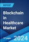 Blockchain in Healthcare Market Report by Network Type, Application, End Use, and Region 2025-2033 - Product Thumbnail Image