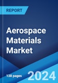 Aerospace Materials Market Report by Type, Aircraft Type, Application, and Region 2024-2032- Product Image