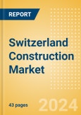 Switzerland Construction Market Size, Trends, and Forecasts by Sector - Commercial, Industrial, Infrastructure, Energy and Utilities, Institutional and Residential Market Analysis to 2028 (H1 2024)- Product Image