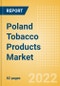 Poland Tobacco Products Market Analysis and Forecast by Product Categories and Segments, Distribution Channel, Competitive Landscape and Consumer Segmentation, 2021-2026 - Product Thumbnail Image