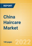 China Haircare Market Size and Trend Analysis by Categories and Segment, Distribution Channel, Packaging Formats, Market Share, Demographics and Forecast, 2021-2026- Product Image