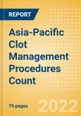 Asia-Pacific Clot Management Procedures Count by Segments (Inferior Vena Cava Filters (IVCF) Procedures and Thrombectomy Procedures) and Forecast, 2015-2030- Product Image