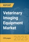 Veterinary Imaging Equipment Market Report 2025 - Product Thumbnail Image