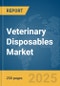 Veterinary Disposables Market Report 2025 - Product Image