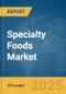 Specialty Foods Market Report 2025 - Product Thumbnail Image