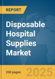 Disposable Hospital Supplies Market Report 2025- Product Image