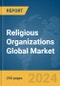 Religious Organizations Global Market Report 2024 - Product Thumbnail Image