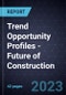 Trend Opportunity Profiles - Future of Construction - Product Thumbnail Image