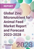 Global Zinc Micronutrient for Animal Feed Market Report and Forecast 2023-2028- Product Image