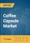 Coffee Capsule Market Report 2025 - Product Image