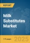 Milk Substitutes (Non Dairy Milk) Market Report 2025 - Product Image