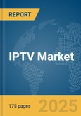 IPTV Market Report 2025- Product Image