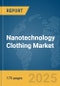 Nanotechnology Clothing Market Report 2025 - Product Thumbnail Image