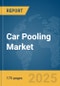 Car Pooling Market Report 2025 - Product Image