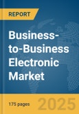 Business-to-Business Electronic Market Report 2025- Product Image