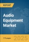 Audio Equipment Market Report 2025 - Product Thumbnail Image