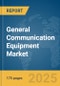 General Communication Equipment Market Report 2025 - Product Thumbnail Image