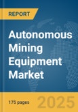 Autonomous Mining Equipment Market Report 2025- Product Image