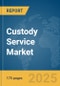 Custody Service Market Report 2025 - Product Thumbnail Image