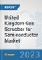 United Kingdom Gas Scrubber for Semiconductor Market: Prospects, Trends Analysis, Market Size and Forecasts up to 2030 - Product Thumbnail Image
