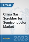 China Gas Scrubber for Semiconductor Market: Prospects, Trends Analysis, Market Size and Forecasts up to 2030- Product Image