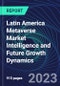 Latin America Metaverse Market Intelligence and Future Growth Dynamics Databook - 100+ KPIs Covering Market Size by Sector X Use cases X Technology, Business and Consumer Spend, NFT Spend - Q1 2023 - Product Thumbnail Image