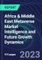 Africa & Middle East Metaverse Market Intelligence and Future Growth Dynamics Databook - 100+ KPIs Covering Market Size by Sector X Use cases X Technology, Business and Consumer Spend, NFT Spend - Q1 2023 - Product Thumbnail Image