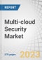 Multi-cloud Security Market by Offering (Solution and Services), Cloud Model (IaaS, PaaS, and SaaS), Application (Network, Endpoint), Verticals (BFSI, Healthcare, IT and ITeS, Retail and eCommerce), Organization Size Region - Forecast to 2027 - Product Thumbnail Image