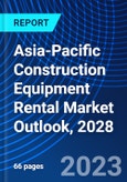 Asia-Pacific Construction Equipment Rental Market Outlook, 2028- Product Image