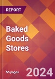 Baked Goods Stores - 2024 U.S. Market Research Report with Updated Recession Risk Forecasts- Product Image