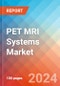 PET MRI Systems - Market Insights, Competitive Landscape, and Market Forecast - 2030 - Product Image