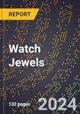 2024 Global Forecast for Watch Jewels (Including Cutting, Engraving, and Polishing Precious Stones, Semiprecious Stones, Pearls) (2025-2030 Outlook) - Manufacturing & Markets Report- Product Image