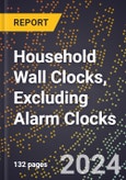 2024 Global Forecast for Household Wall Clocks, Excluding Alarm Clocks (2025-2030 Outlook) - Manufacturing & Markets Report- Product Image