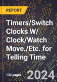 2024 Global Forecast for Timers/Switch Clocks W/ Clock/Watch Move./Etc. for Telling Time (2025-2030 Outlook) - Manufacturing & Markets Report- Product Image