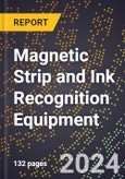 2024 Global Forecast for Magnetic Strip and Ink Recognition Equipment (2025-2030 Outlook) - Manufacturing & Markets Report- Product Image