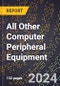 2024 Global Forecast for All Other Computer Peripheral Equipment (2025-2030 Outlook) - Manufacturing & Markets Report - Product Image