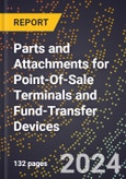 2024 Global Forecast for Parts and Attachments for Point-Of-Sale Terminals and Fund-Transfer Devices (2025-2030 Outlook) - Manufacturing & Markets Report- Product Image