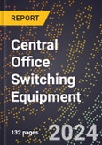 2024 Global Forecast for Central Office Switching Equipment (2025-2030 Outlook) - Manufacturing & Markets Report- Product Image