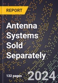 2024 Global Forecast for Antenna Systems Sold Separately (2025-2030 Outlook) - Manufacturing & Markets Report- Product Image