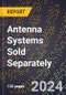 2024 Global Forecast for Antenna Systems Sold Separately (2025-2030 Outlook) - Manufacturing & Markets Report - Product Image