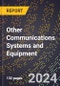 2024 Global Forecast for Other Communications Systems and Equipment (2025-2030 Outlook) - Manufacturing & Markets Report - Product Thumbnail Image