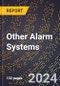 2024 Global Forecast for Other Alarm Systems (2025-2030 Outlook) - Manufacturing & Markets Report - Product Image