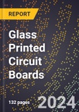 2024 Global Forecast for Glass Printed Circuit Boards (2025-2030 Outlook) - Manufacturing & Markets Report- Product Image