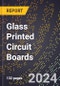 2024 Global Forecast for Glass Printed Circuit Boards (2025-2030 Outlook) - Manufacturing & Markets Report - Product Thumbnail Image