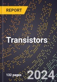 2024 Global Forecast for Transistors (2025-2030 Outlook) - Manufacturing & Markets Report- Product Image