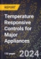 2024 Global Forecast for Temperature Responsive Controls for Major Appliances (2025-2030 Outlook) - Manufacturing & Markets Report - Product Image