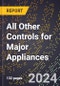2024 Global Forecast for All Other Controls for Major Appliances (2025-2030 Outlook) - Manufacturing & Markets Report - Product Image