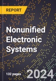 2024 Global Forecast for Nonunified Electronic Systems (2025-2030 Outlook) - Manufacturing & Markets Report- Product Image