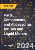 2024 Global Forecast for Parts, Components, and Accessories for Gas and Liquid Meters (2025-2030 Outlook) - Manufacturing & Markets Report- Product Image