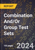 2024 Global Forecast for Combination And/Or Group Test Sets (2025-2030 Outlook) - Manufacturing & Markets Report- Product Image